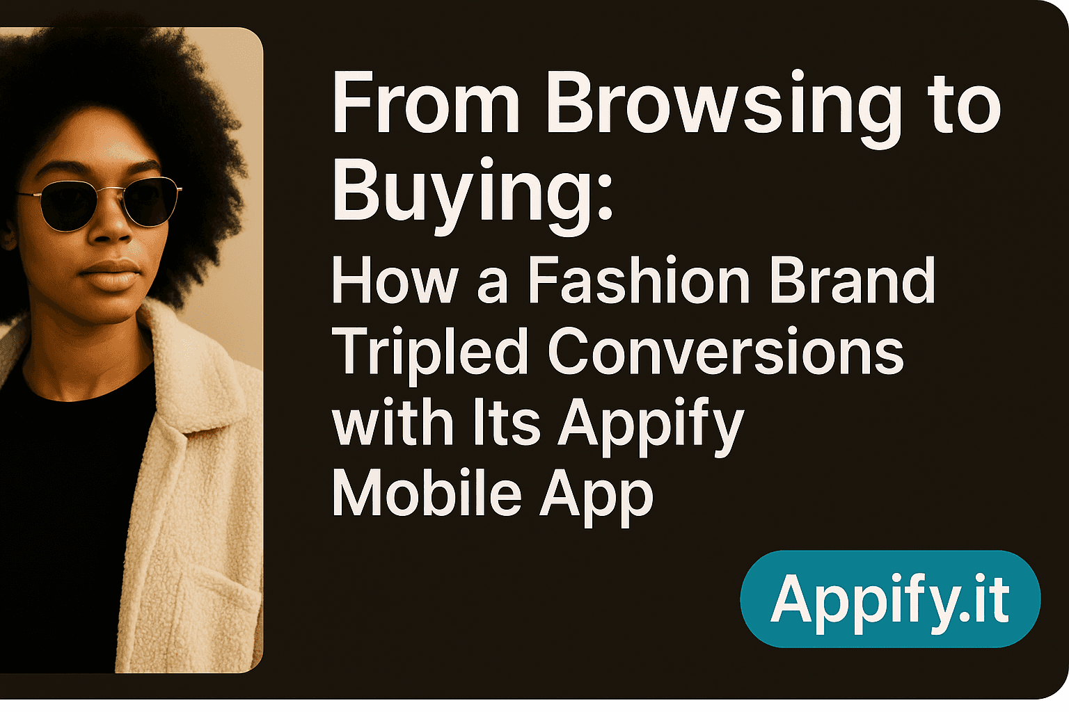 From Browsing to Buying: How a Fashion Brand Tripled Conversions with Its Appify Mobile App