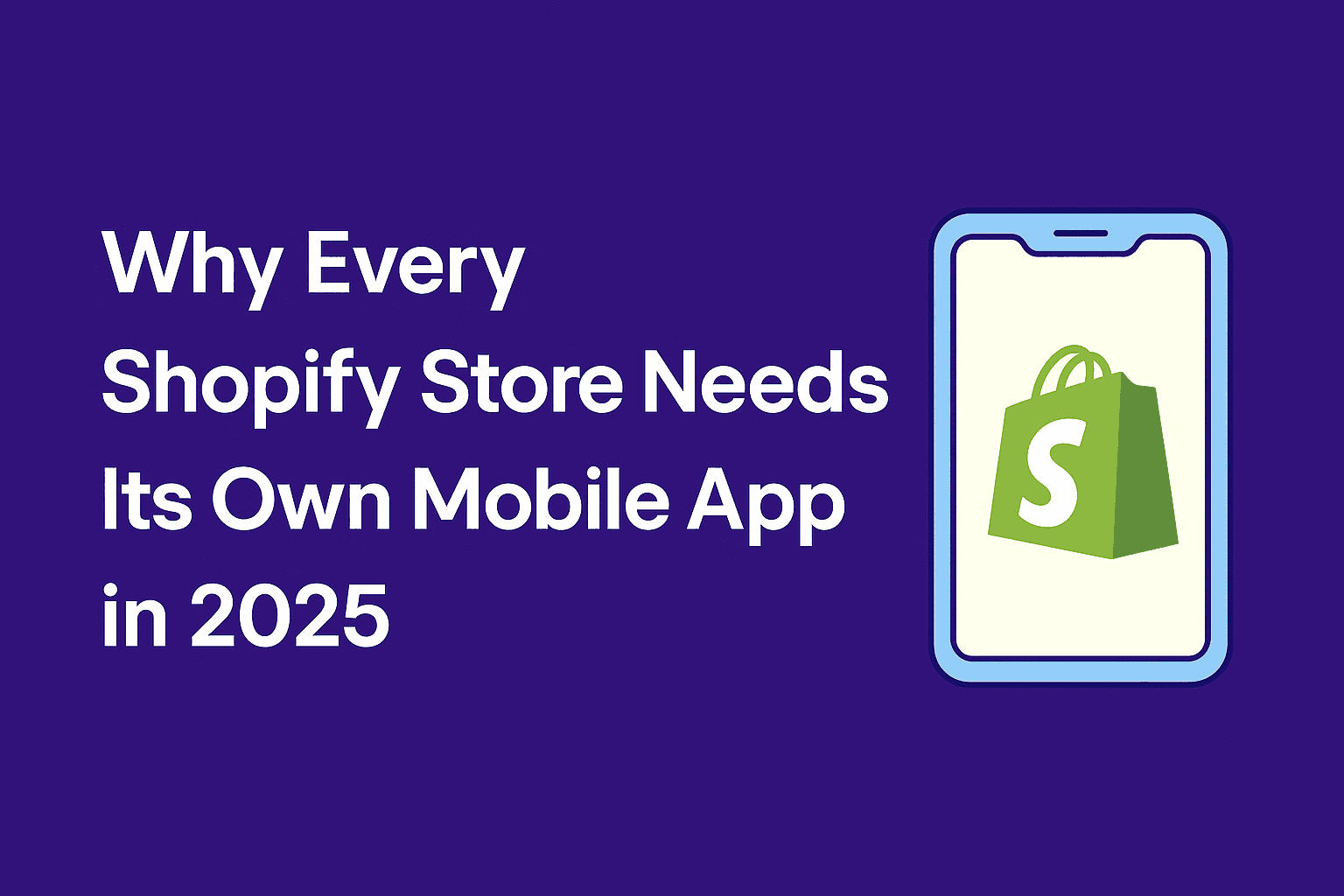 Why Every Shopify Store Needs Its Own Mobile App in 2025