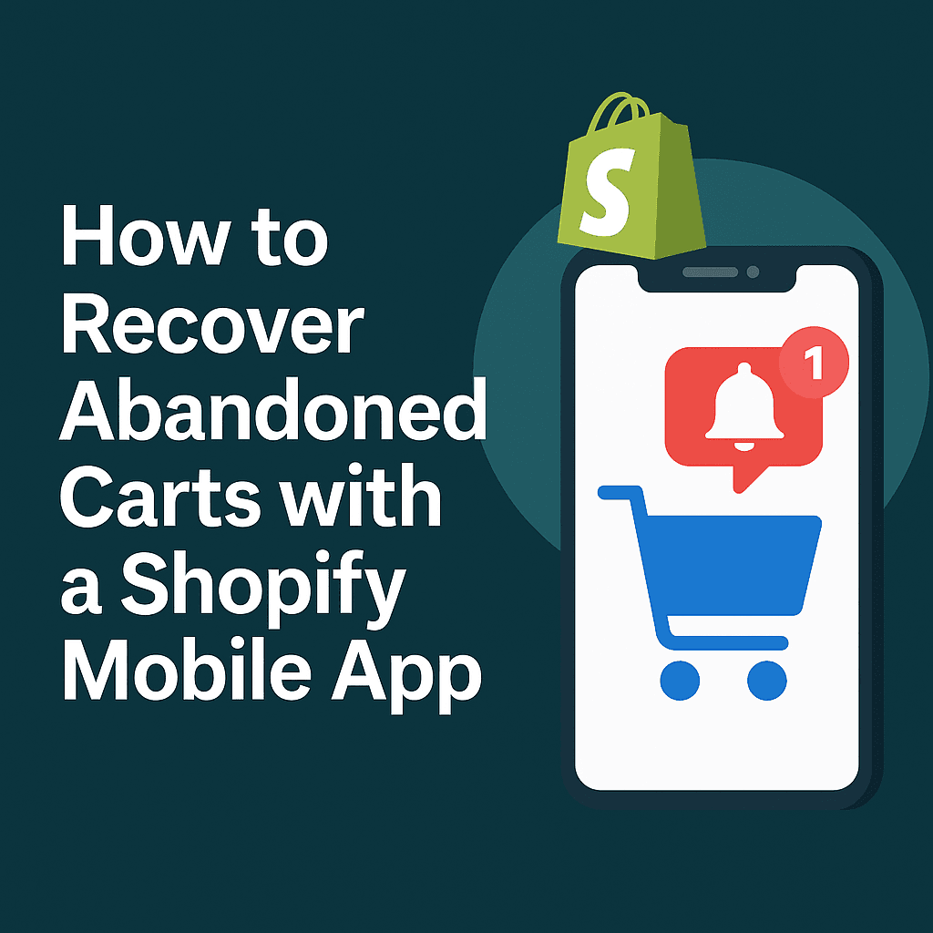 How to Recover Abandoned Carts with a Shopify Mobile App